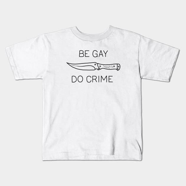 Be Gay Do Crime Kids T-Shirt by valentinahramov